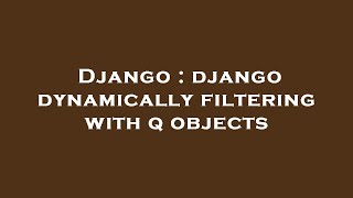 Famous Django : django dynamically filtering with q objects Net Worth