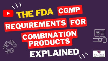 The FDA CGMP Requirements for Combination Products Explained l The Learning Reservoir