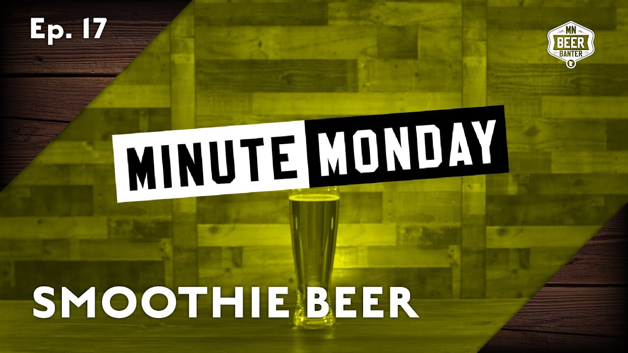 Minute Monday Ep. 17 | Smoothie Beer