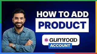How to add product to Gumroad account[2026 Full Guide]