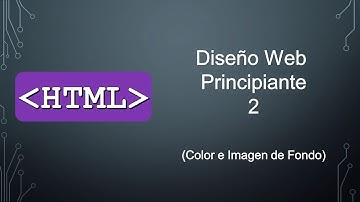 Diseño Web HTML para principiantes Clase 2 (Color e Imagen de fondo)
