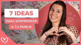 7 IDEAS PARA SORPRENDER A TU PAREJA