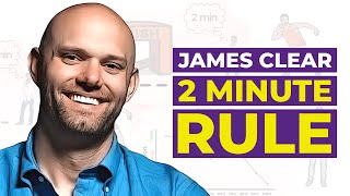 The 2 Minute Rule Will Quickly Change Your Life | James Clear