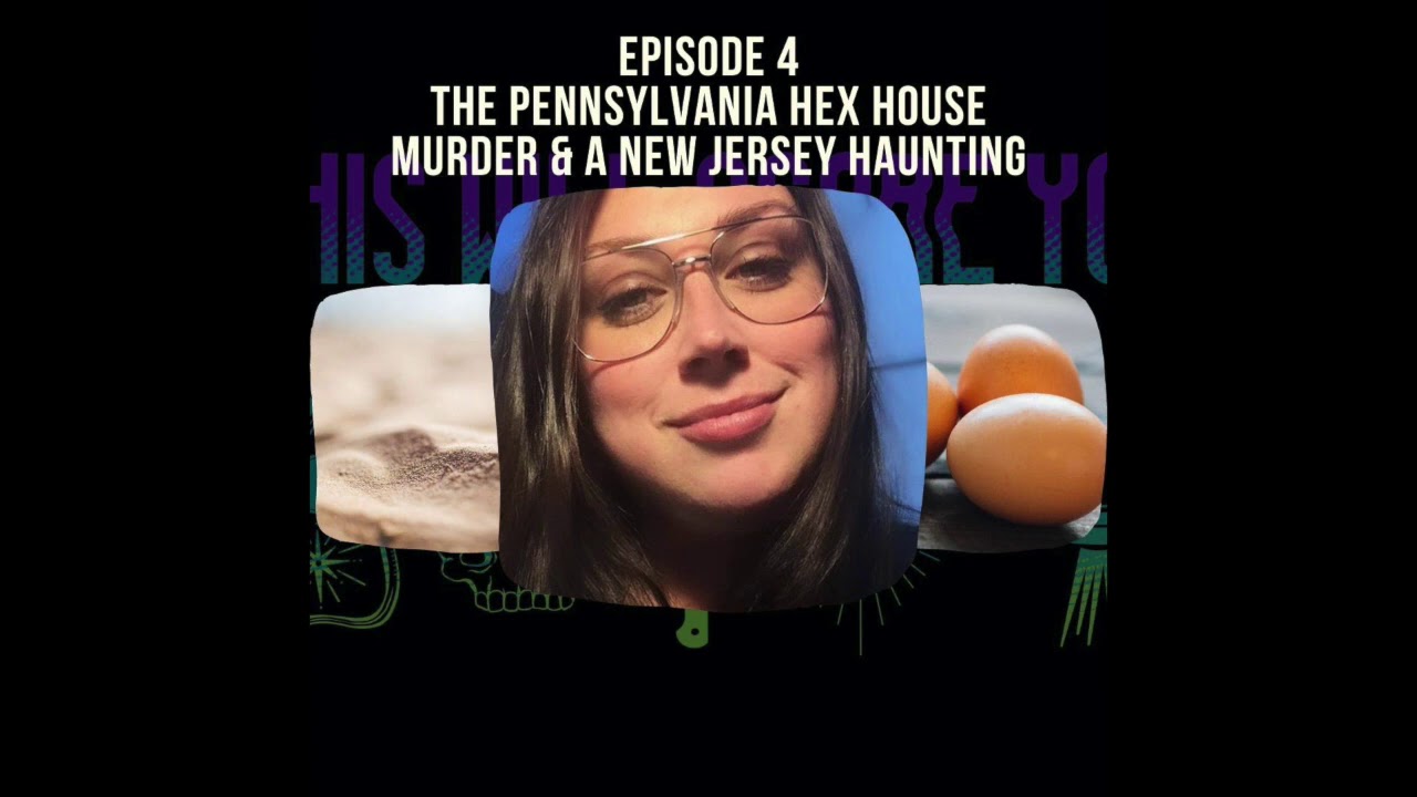 4: The Pennsylvania Hex House Murder and A New Jersey Haunting