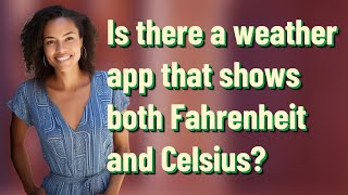 Is There A Weather App That Shows Both Fahrenheit And Celsius?