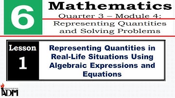 ADM Q3 MATH 6 MODULE 4 LESSON 1 || REPRESENTING QUANTITIES IN REAL-LIFE SITUATIONS USING ALGEBRAIC