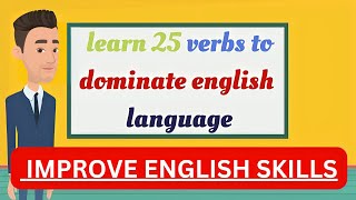 Improve Speaking English Skills[LEARN 25 VERBS TO DOMINATE ENGLISH LANGUAGE EPISODE4]