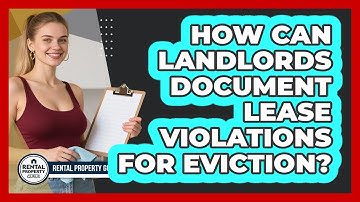 How Can Landlords Document Lease Violations For Eviction? - Rental Property Gurus
