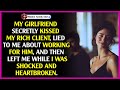 My Girlfriend Secretly Kissed My Rich Client, Lied To Me About Working For Him, And Then Left Me...