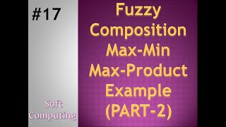 Fuzzy composition- Max min and Max product composition | Soft computing | Tutorial 17