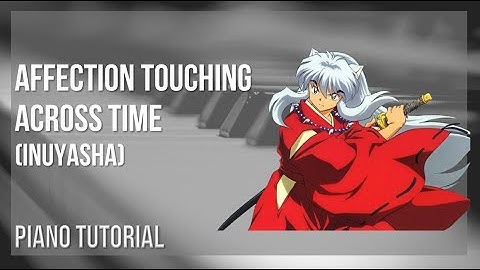 How to play Affection Touching Across Time (Inuyasha) by Wada Kaoru on Piano (Tutorial)