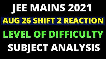 26 AUGUST SHIFT-2 JEE MAINS 2021 ANALYSIS | LEVEL OF DIFFICULTY | KEY LEARNINGS FOR NEXT SHIFTS