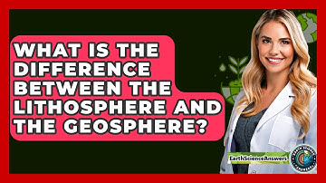 What Is the Difference Between the Lithosphere and the Geosphere? - Earth Science Answers