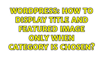 Wordpress: How to display title and featured image only when category is chosen? (2 Solutions!!)