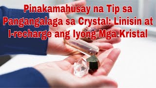 Pinakamahusay na Tip sa Pangangalaga sa Crystal: Linisin at Irecharge ang Iyong Mga Kristal