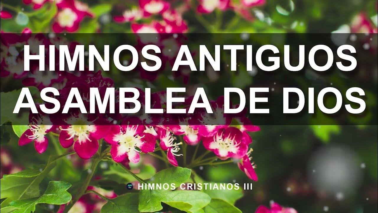 🔥 Selección Especial de Himnos Antiguos | Alabanzas de la Asamblea de Dios