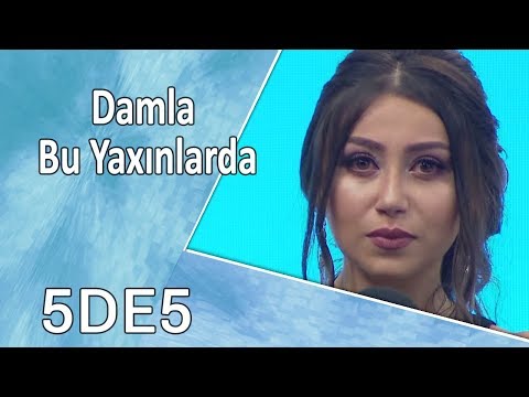 Damla - Bu Yaxınlarda (5də5)