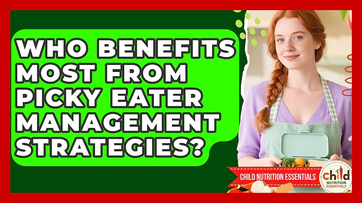 Who Benefits Most From Picky Eater Management Strategies? | Child Nutrition Essentials News