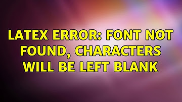Latex error: font not found, characters will be left blank (2 Solutions!!)
