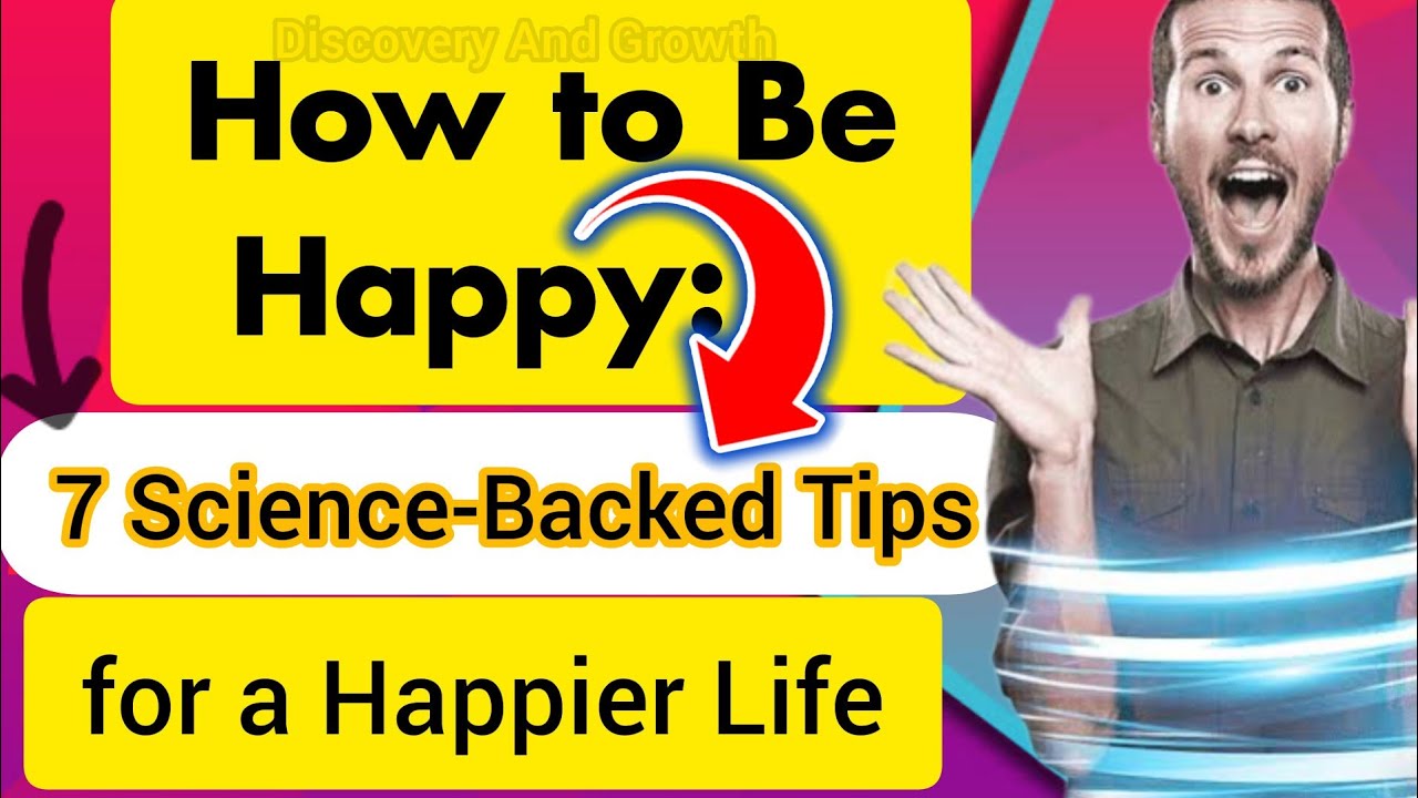 How to Be Happy | 7 Science-Backed Tips for a Happier Life ...