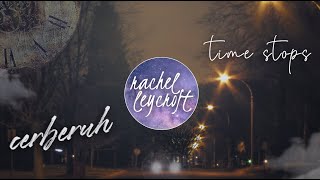Time Stops by Cerberuh + Rachel Leycroft