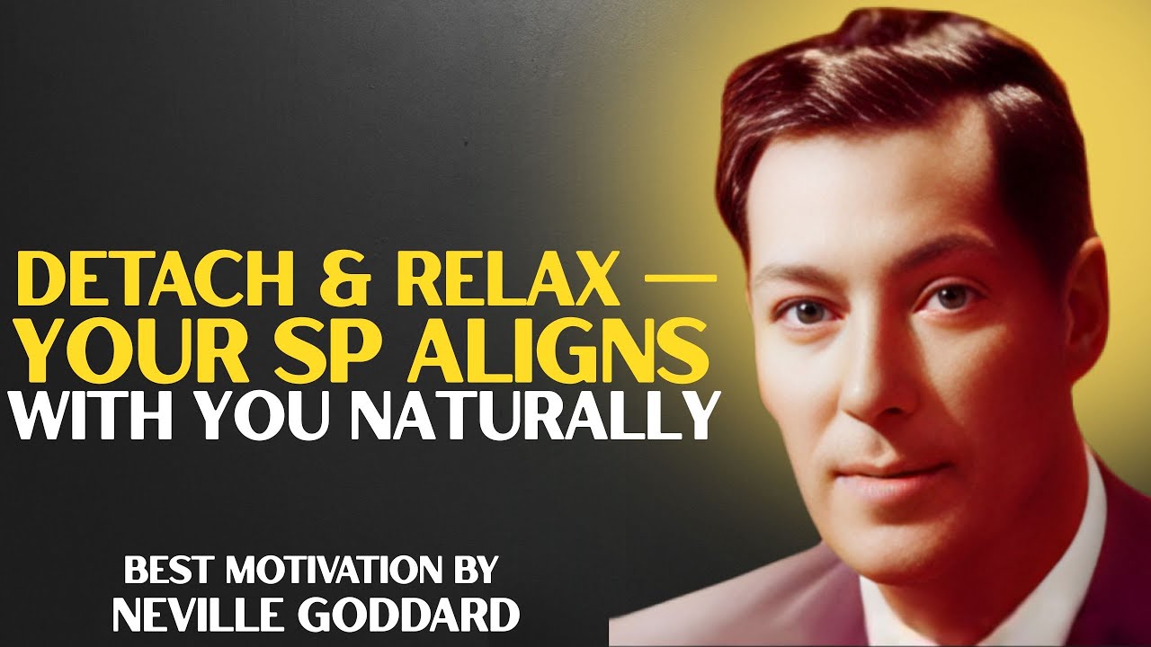 Detach & Relax — Your SP Aligns With You Naturally!!NEVILLE GODDARD