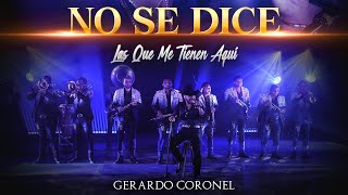 Gerardo Coronel - No Se Dice (LAS QUE ME TIENEN AQUÍ)