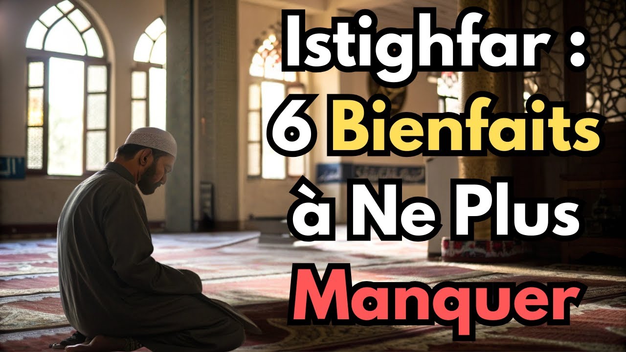 Ne Ratez Plus Jamais l'Istighfar : Découvrez Ses 6 Bienfaits