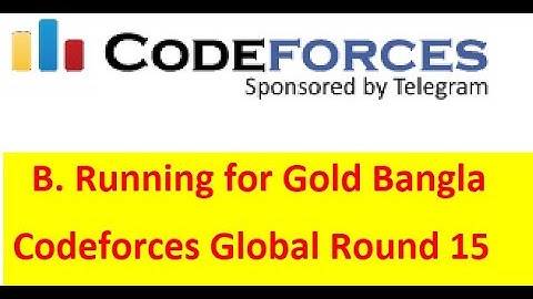 B. Running for Gold ( Bangla || বাংলা ) ||  Codeforces Global Round 15  || #rionmahmud