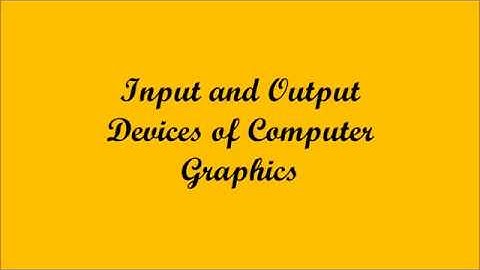 Computer Graphics 1.2:Input and Output  Devices of Computer Graphics