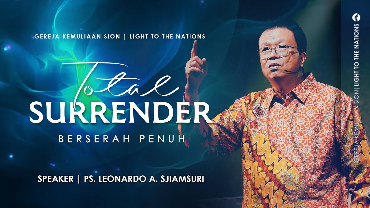 TOTAL SURRENDER (Berserah Penuh) | Sermon by Ps. Leonardo A. Sjiamsuri