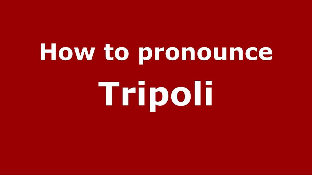How to Pronounce Tripoli YouTube