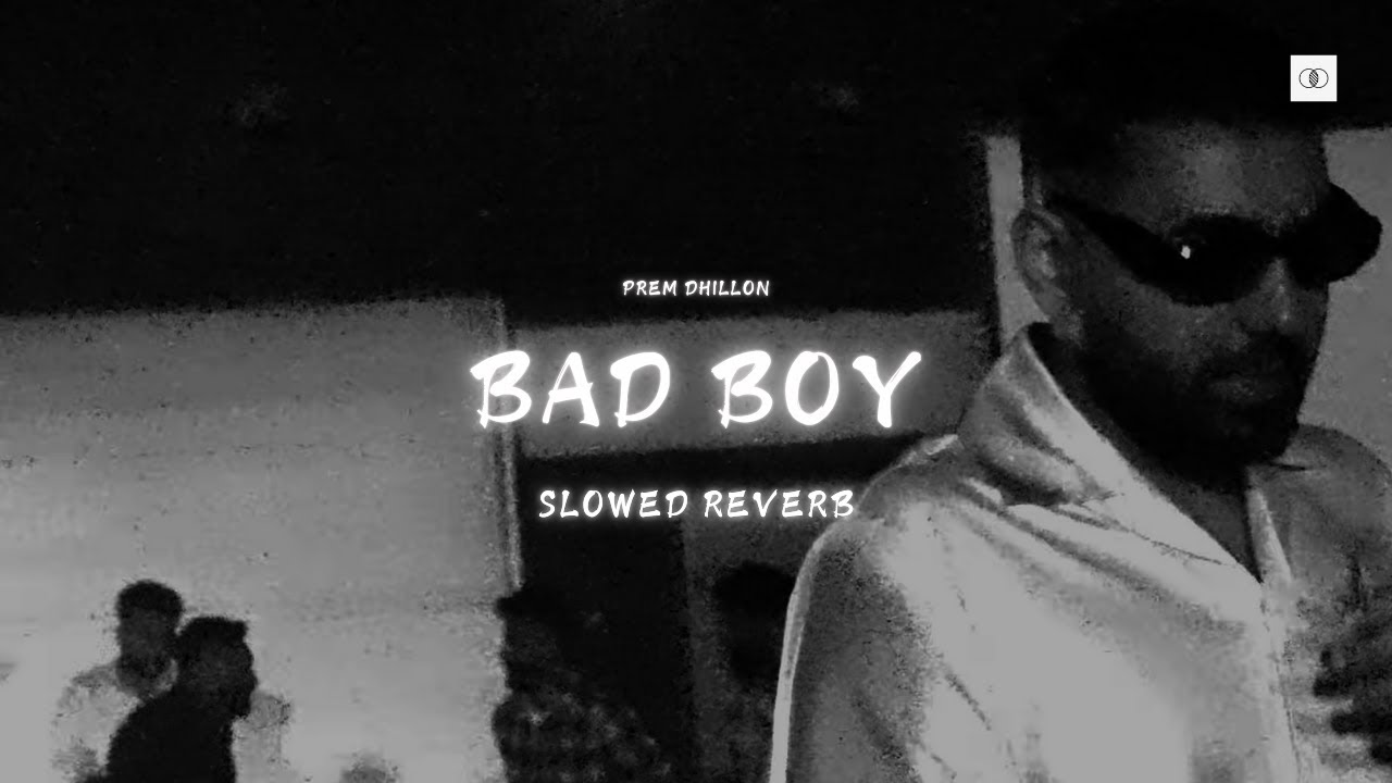 Prem Bad Bad Boy (Slowed and Reverb) - Prem Dhillon | New Punjabi Song - YouTube