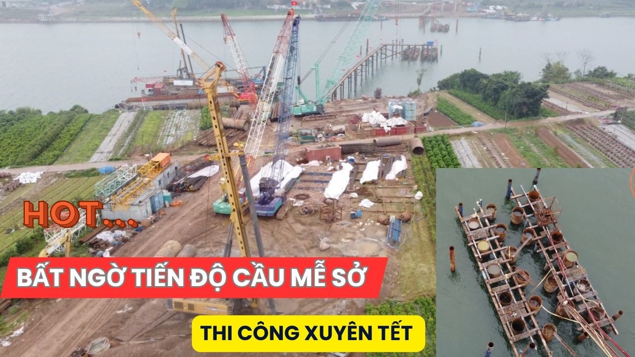 Quá bất ngờ Tiến độ cầu Mễ Sở mới nhất || Thi công xuyên tết