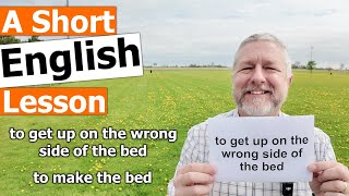 Learn the English Phrases 'the wrong side of the bed' and 'to make the bed' Learn the English Phrases 'the wrong side of the bed' and 'to make the bed'