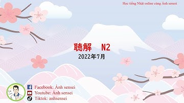 Choukai JLPT N2 7/2022 (Question and Answer) - Đề thi và đáp án JLPT Nghe hiểu N2 7/2022