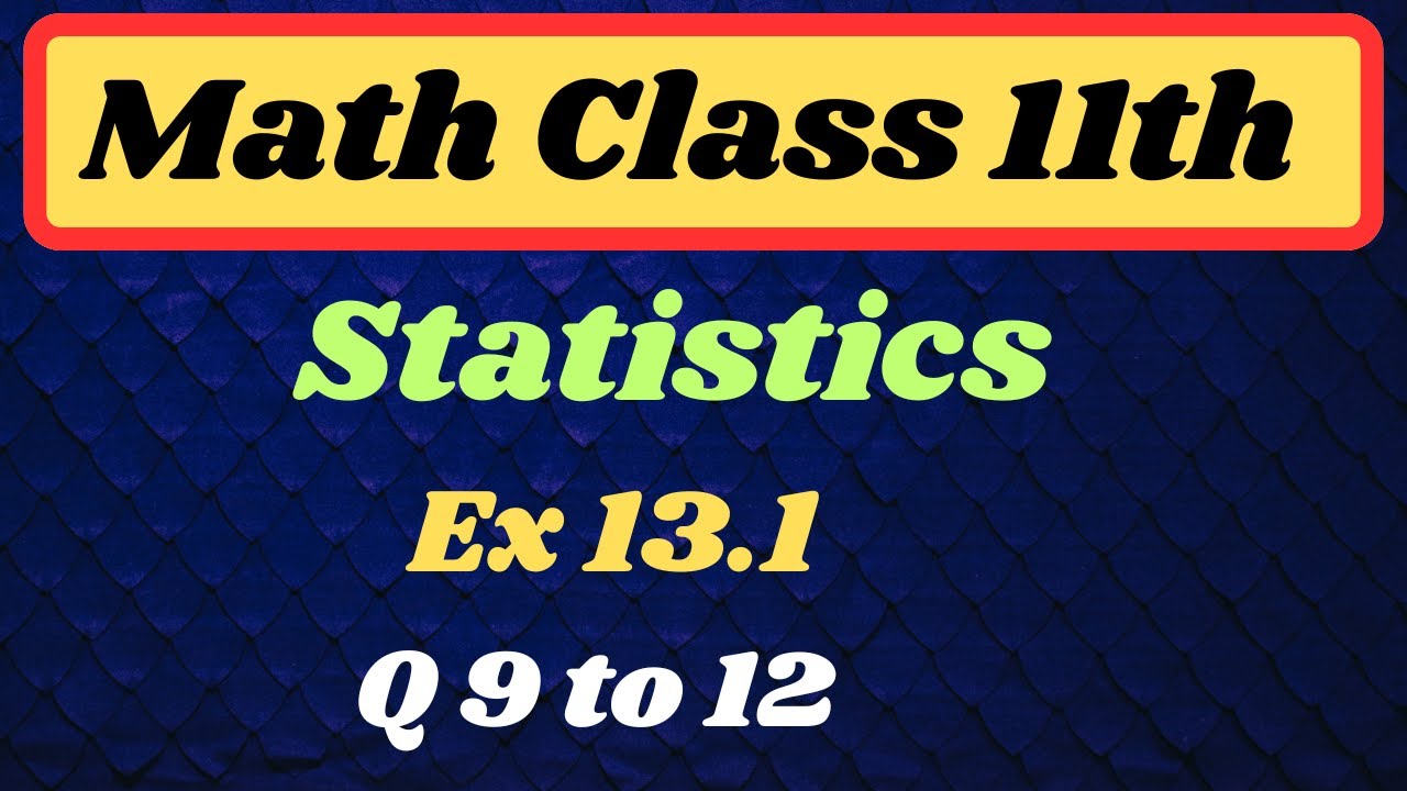 Class 11th Math ch 13 // Ex 13.1 Q 9 to 12//  Ch 13 Statistics Class 11th