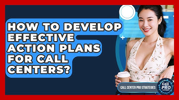 How To Develop Effective Action Plans For Call Centers? - Call Center Pro Strategies
