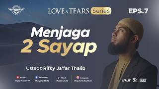 🔴MENJAGA DUA SAYAP ! - Eps 7 ( Love & Tears Series ) | Ustadz Rifky Ja'far Thalib