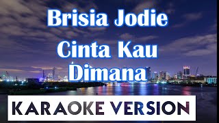 Brisia Jodie - Cinta Kau Dimana Karaoke