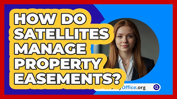 How Do Satellites Manage Property Easements? - CountyOffice.org