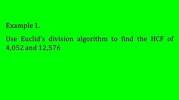 Ex:1.1 E-1. Use Euclid’s division algorithm to find the HCF of 4,052 and 12,576