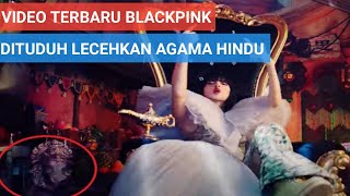 Video Klip Terbaru BLACKPINK Dituduh Lecehkan Agama Hindu