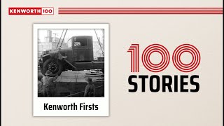 Kenworth 100 Stories - Kenworth Firsts