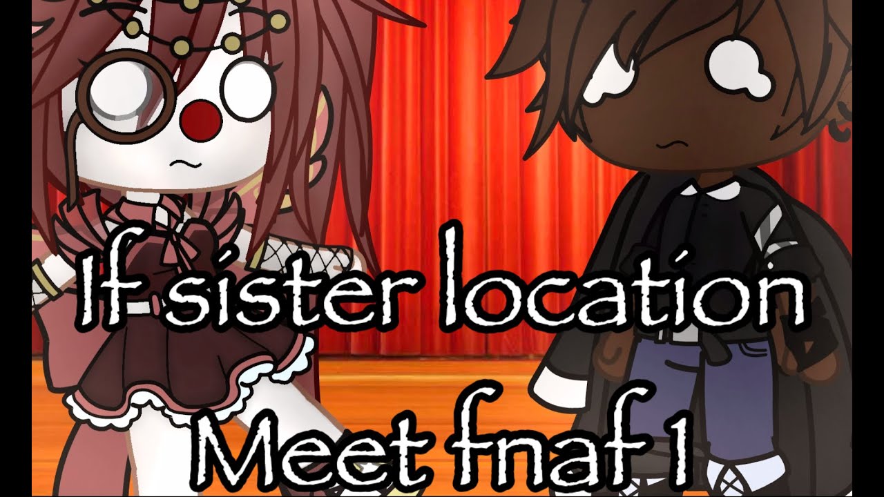 If sister location meets fnaf 1/fnaf/enjoy!