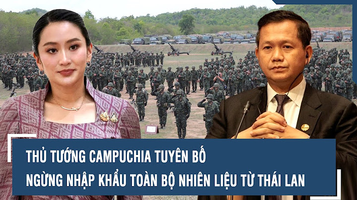 Thủ tướng Campuchia tuyên bố ngừng nhập khẩu toàn bộ nhiên liệu từ Thái Lan