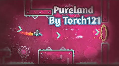 Geometry Dash Pureland By Torch121(Read description)