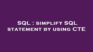 Celebrity SQL : simplify SQL statement by using CTE Wealth