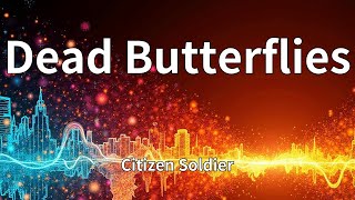 Citizen Soldier - Dead Butterflies (Lyrics)