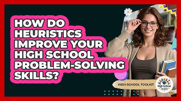 How Do Heuristics Improve Your High School Problem-solving Skills? - High School Toolkit
